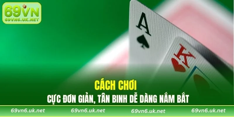 Cách chơi cực đơn giản, tân binh dễ dàng nắm bắt