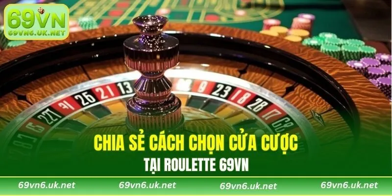 Cách chọn cửa cược thắng Roulette 69VN