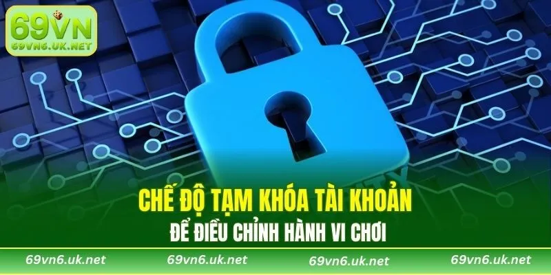 Chế độ tạm khóa tài khoản để điều chỉnh hành vi chơi