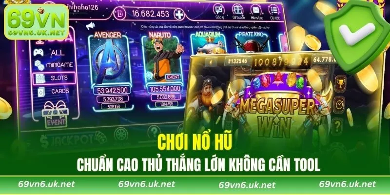 Chơi nổ hũ chuẩn cao thủ, thắng lớn không cần tool