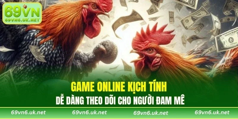Game online kịch tính dễ dàng theo dõi cho người đam mê