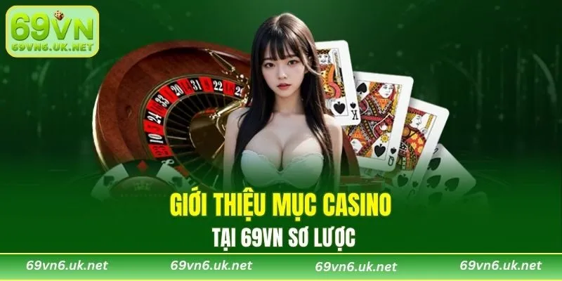 Giới thiệu mục casino tại 69VN sơ lược