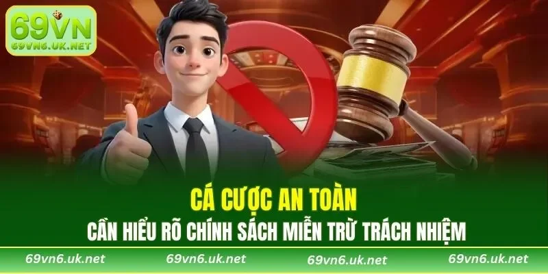 Hiểu rõ chính sách miễn trừ trách nhiệm để cá cược an toàn