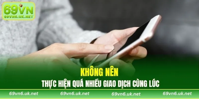 Không gửi nhiều yêu cầu giao dịch cùng lúc