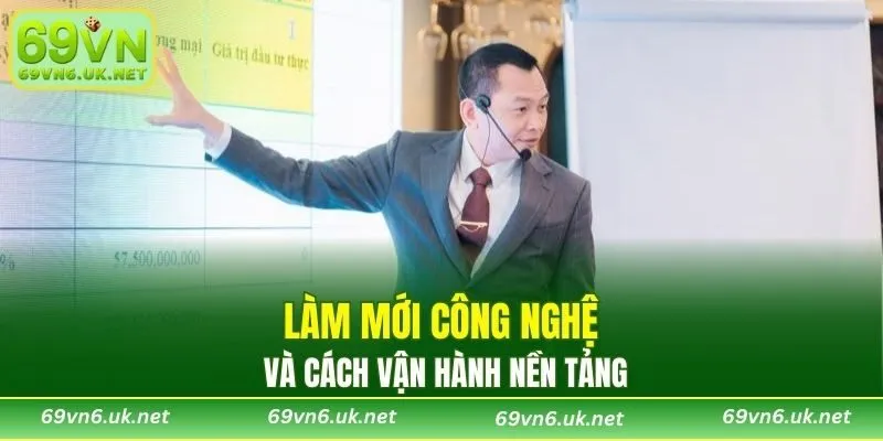 Làm mới công nghệ và cách vận hành nền tảng