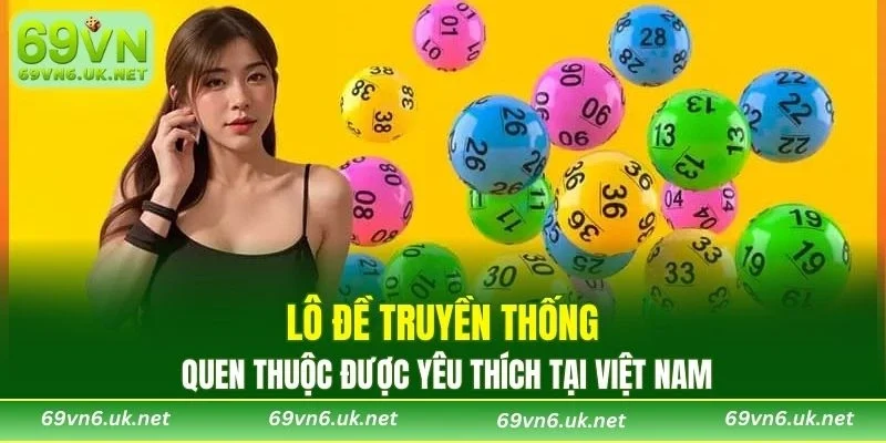 Lô đề truyền thống quen thuộc được yêu thích tại Việt Nam