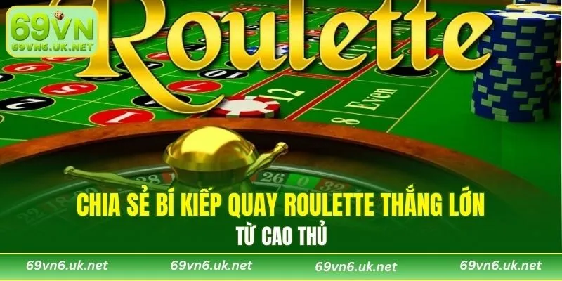 Mẹo quay Roulette 69VN ăn tiền nhanh không tưởng