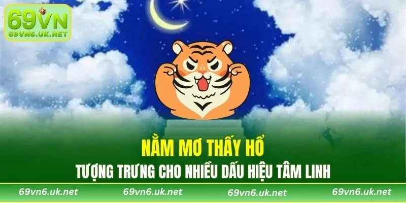 Nằm mơ thấy hổ tượng trưng cho nhiều dấu hiệu tâm linh