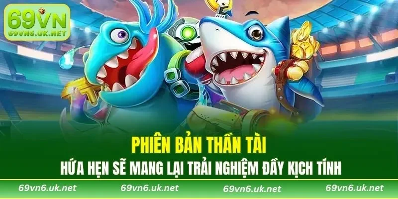 Phiên bản Thần Tài hứa hẹn sẽ mang lại trải nghiệm đầy kịch tính