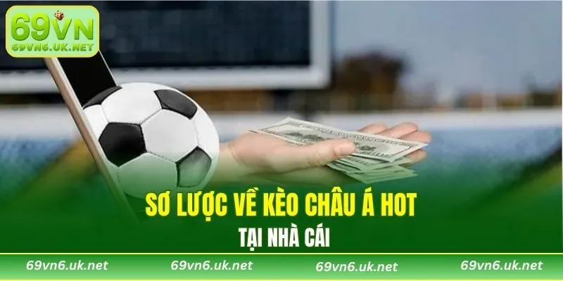 Sơ lược về kèo châu Á hot tại nhà cái