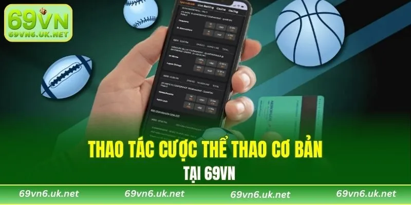 Thao tác cược thể thao cơ bản tại 69VN