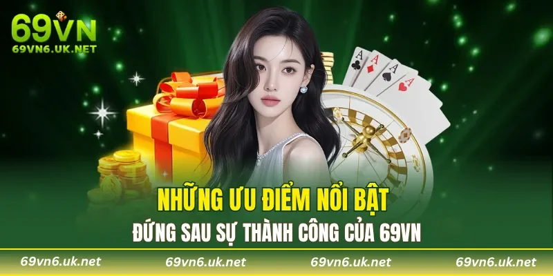 Những ưu điểm nổi bật đứng sau sự thành công của 69VN