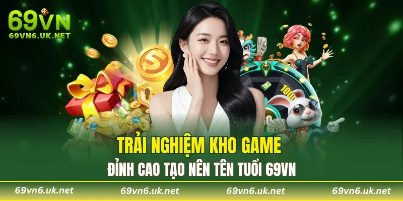 Trải nghiệm kho game đỉnh cao tạo nên tên tuổi 69VN